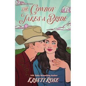 The Cowboy Takes a Bride Special Edition -- Kristi Rose